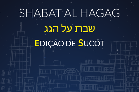 Shabat Al Hagag – Edição de Sucot