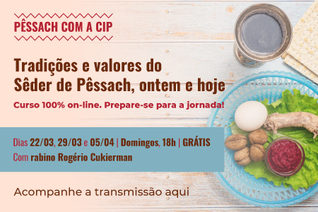 Tradições e valores do Sêder de Pêssach, ontem e hoje