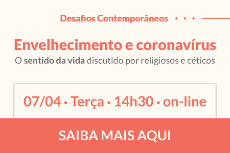Envelhecimento e coronavírus — O sentido da vida discutido por religiosos e céticos