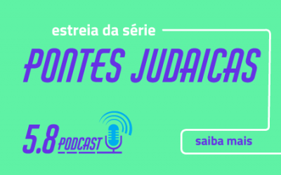 Podcast 5.8 inicia ciclo de conversas sobre Pontes Judaicas