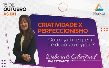 18/10 | Criatividade X Perfeccionismo: quem ganha e quem perde no seu negócio?