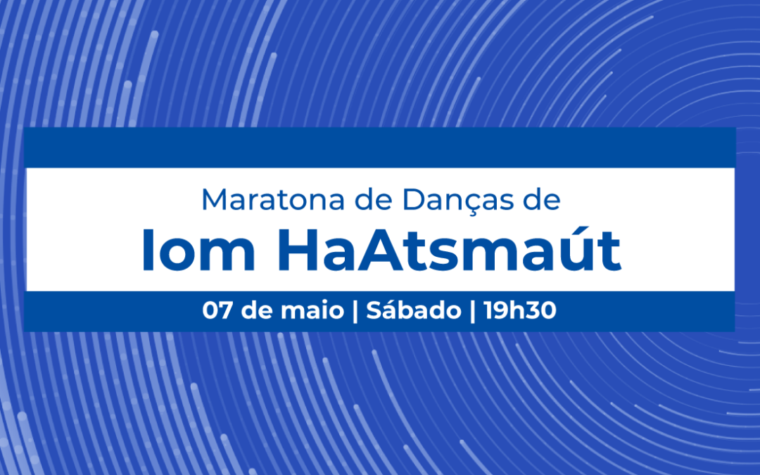 07/05 | Maratona de danças de Iom HaAtsmaút