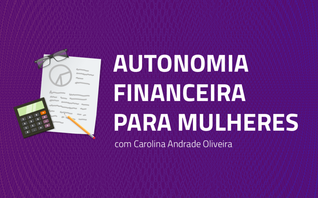 19/10 | Curso de autonomia financeira para mulheres