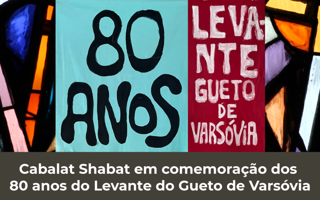 28/04 | Cabalat Shabat em comemoração dos 80 anos do Levante do Gueto de Varsóvia